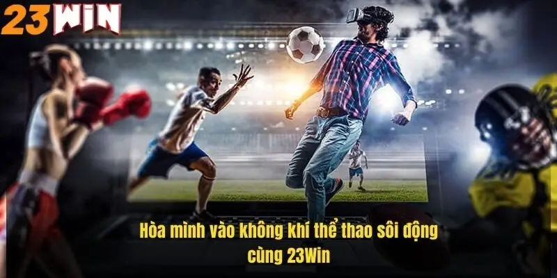 hoa-minh-vao-khong-khi-the-thao-soi-dong-cung-23win