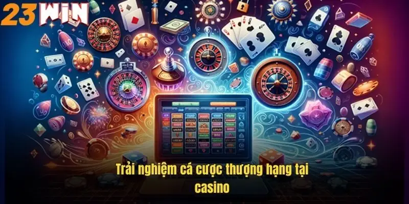 trai-nghiem-ca-cuoc-thuong-hang-tai-casino