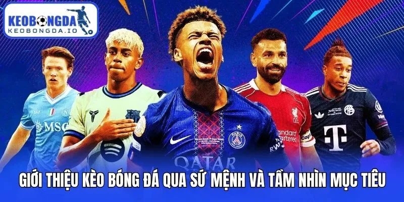 Giới Thiệu Kèo bóng đá 2 Giới thiệu Kèo bóng đá qua sứ mệnh và tầm nhìn mục tiêu