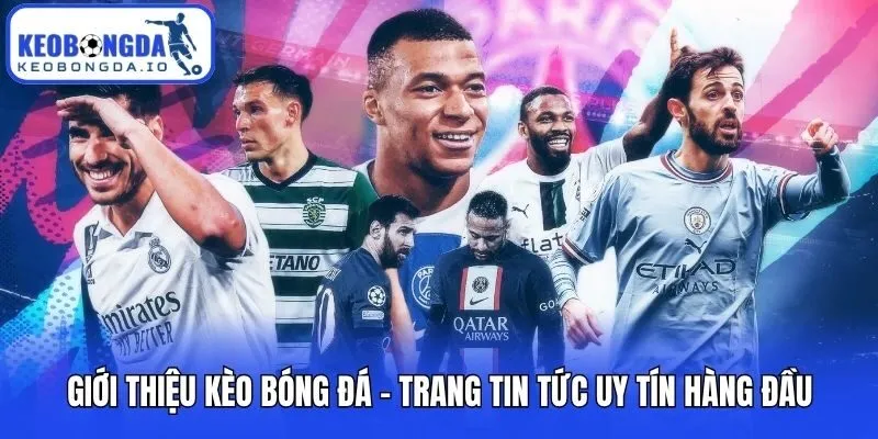 Giới Thiệu Kèo bóng đá 1 Giới thiệu Kèo bóng đá - Trang tin tức uy tín hàng đầu