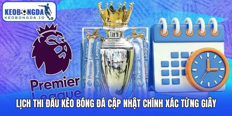 Lịch Thi Đấu 1 Lịch thi đấu Kèo bóng đá cập nhật chính xác từng giây